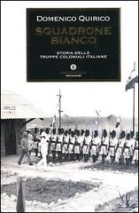 Squadrone bianco. Storia delle truppe coloniali italiane di Domenico Quirico edito da Mondadori