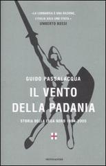 Il vento della Padania. Storia della Lega Nord 1984-2009 di Guido Passalacqua edito da Mondadori