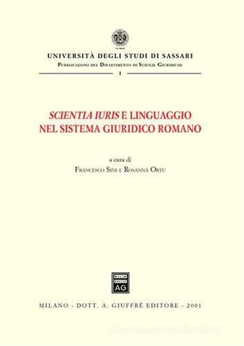 Scientia iuris e linguaggio nel sistema giuridico romano. Atti del Convegno di studi (Sassari, 22-23 novembre 1996) edito da Giuffrè