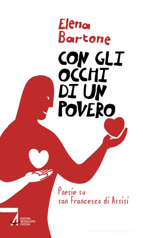 Con gli occhi di un povero. Poesie su san Francesco di Assisi di Elena Bartone edito da EMP - Edizioni Messaggero Padova