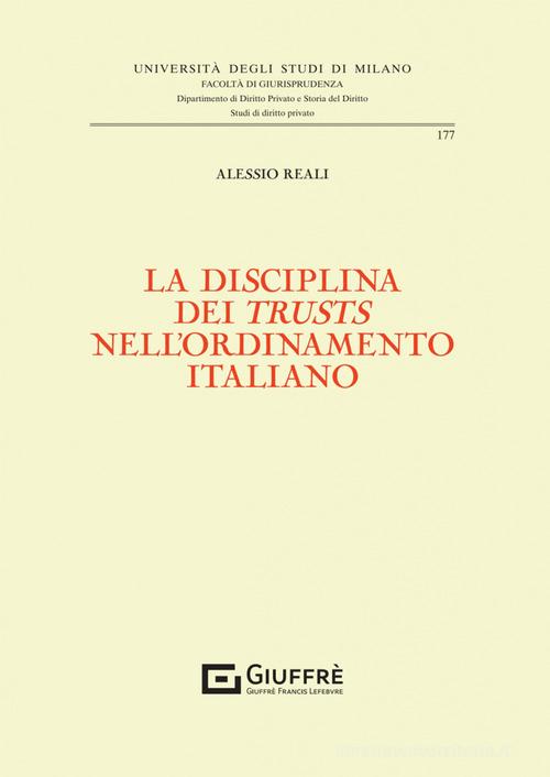 La disciplina dei «trusts» nell'ordinamento italiano di Alessio Reali edito da Giuffrè