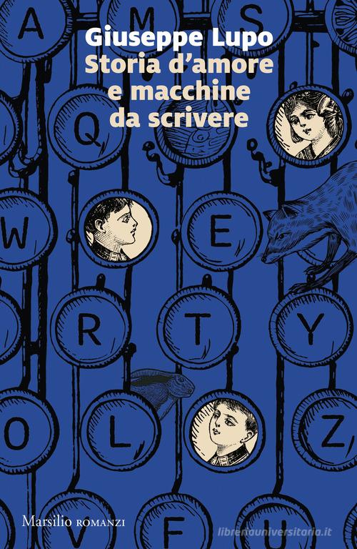 Libro Storia d'amore e macchine da scrivere di Giuseppe Lupo Romanzi e racconti di Marsilio