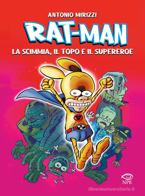 Rat-man. La scimmia, il topo, il supereroe di Antonio Mirizzi edito da Edizioni NPE