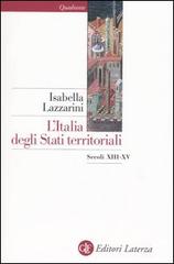 L' Italia degli Stati territoriali. Secoli XIII-XV di Isabella Lazzarini edito da Laterza