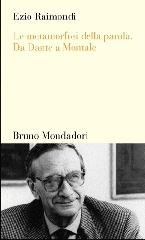 Le metamorfosi della parola. Da Dante a Montale di Ezio Raimondi edito da Mondadori Bruno