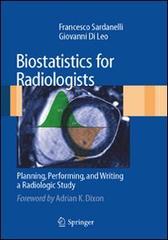 Biostatistics for radiologists. Planning, performing and writing a radiologic study di Francesco Sardanelli, Giovanni Di Leo edito da Springer Verlag