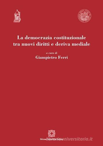 La democrazia costituzionale tra nuovi diritti e deriva mediale edito da Edizioni Scientifiche Italiane