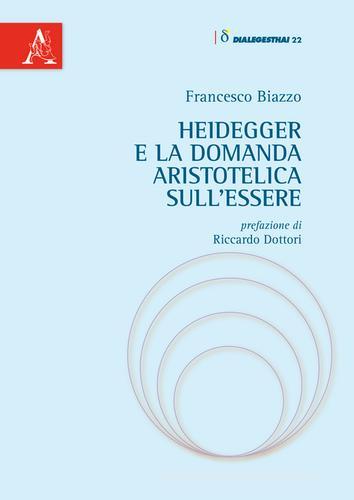 Heidegger e la domanda aristotelica sull'essere di Francesco Biazzo edito da Aracne