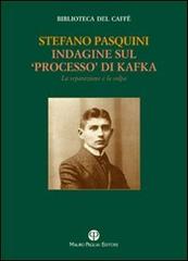 Indagine sul «processo» di Kafka. La separazione e la colpa di Stefano Pasquini edito da Mauro Pagliai Editore