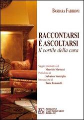 Raccontarsi è ascoltarsi. Il cortile della cura di Barbara Fabbroni edito da Edizioni Univ. Romane