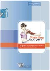Stretching anatomy. 57 esercizi con descrizione tecnica ed analisi anatomica di Arnold G. Nelson, Jouko Kokkonen edito da Calzetti Mariucci