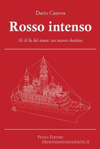 Rosso intenso. Al di là del mare. Un nuovo destino di Dario Canova edito da Piazza Editore