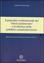 Il principio costituzionale del «buon andamento» e la riforma della pubblica amministrazione di Sergio Pignataro edito da Cacucci