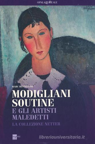 Modigliani, Soutine e gli artisti maledetti. La collezione Netter. Catalogo della mostra (Milano, 21 febbraio-8 settembre 2013) edito da 24 Ore Cultura