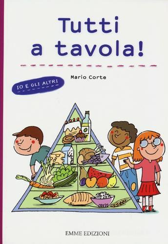 Tutti a tavola! Io e gli altri di Mario Corte, Francesca Carabelli edito da Emme Edizioni