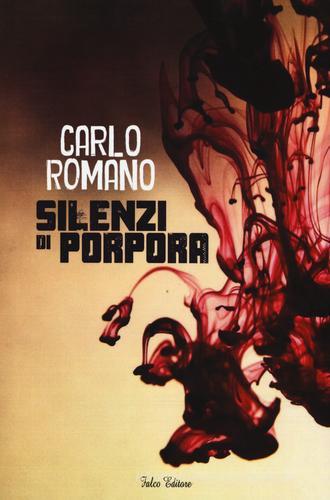 Silenzi di porpora di Carlo Romano edito da Falco Editore