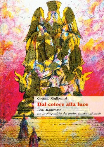 Dal colore alla luce. Beni Montresor, un protagonista del teatro internazionale di Gaetano Miglioranzi edito da Titivillus