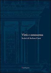 Virtù e conoscenza. Scritti di Stefano Corsi edito da Mandragora