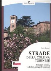 Strade della collina torinese. Itinerari storici, artistici, enogastronomici di Luca Sartori edito da Edizioni del Capricorno