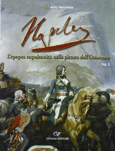 Napoléon. L'epopea napoleonica nella pittura dell'Ottocento. Ediz. illustrata edito da Viviani