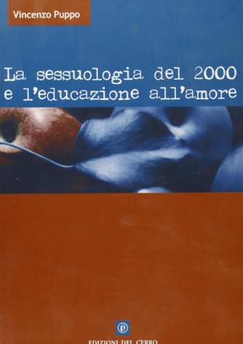 La sessuologia del 2000 e l'educazione all'amore di Vincenzo Puppo edito da Edizioni del Cerro
