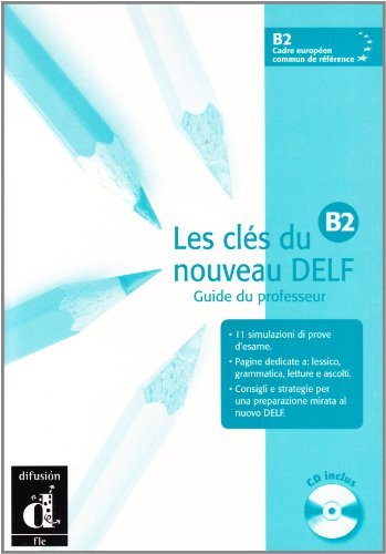 Les clès du nouveau Delf B2. Guide du professeur. Con CD Audio. Per le Scuole superiori di Bretonnier edito da Clupguide