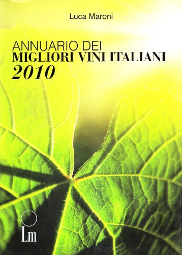 Annuario dei migliori vini italiani 2010 di Luca Maroni edito da Lm