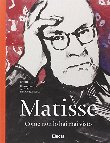 Matisse come non lo hai mai visto. Ediz. illustrata di Catherine Ingram edito da Mondadori Electa