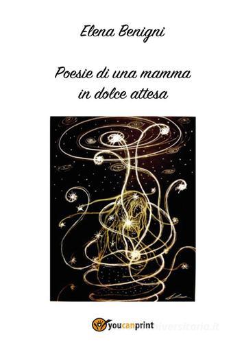 Poesie di una mamma in dolce attesa di Elena Benigni edito da Youcanprint