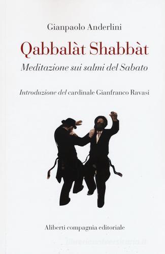 Qabbalàt Shabbàt. Meditazione sui salmi del sabato di Gianpaolo Anderlini edito da Compagnia Editoriale Aliberti