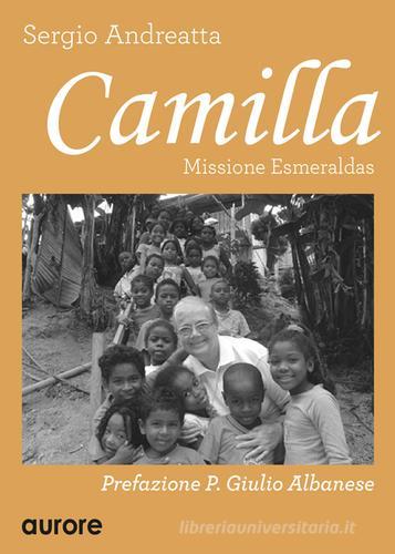 Camilla. Missione Esmeraldas di Sergio Andreatta edito da Aurore