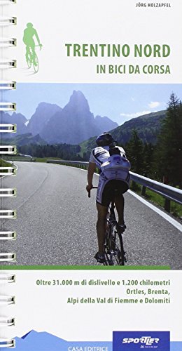 Trentino nord in bici da corsa. Oltre 31.000m di dislivello e 1.200 chilometri. Ortles, Brenta, alpi della Val di Fiemme e Dolomiti di Jörg Holzapfel edito da Sportler