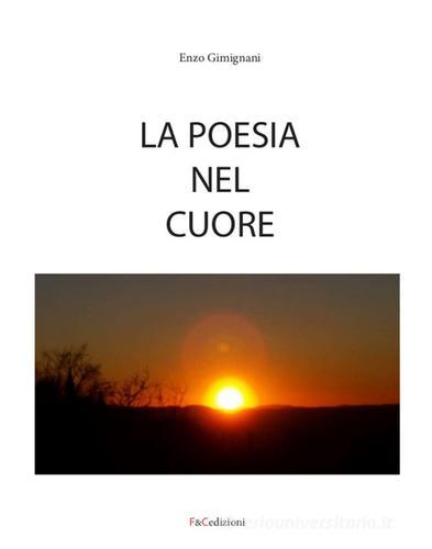 La poesia nel cuore di Enzo Gimignani edito da F & C Edizioni