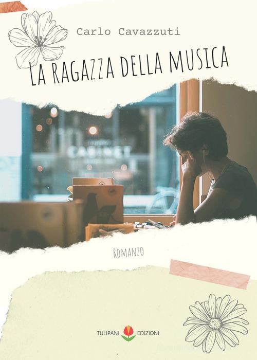 Libro La ragazza della musica di Carlo Cavazzuti Tulipani di PubMe