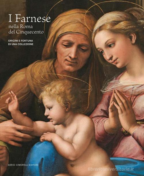 I Farnese nella Roma del Cinquecento. Origini e fortuna di una collezione. Ediz. illustrata edito da Dario Cimorelli Editore