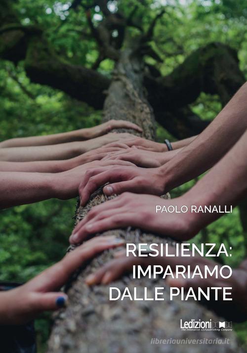 Resilienza: impariamo dalle piante di Paolo Ranalli edito da Ledizioni