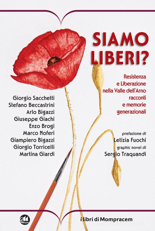 Libro Siamo liberi? Resistenza e Liberazione nella Valle dell'Arno. Racconti e memorie generazionali di I Libri di Mompracem