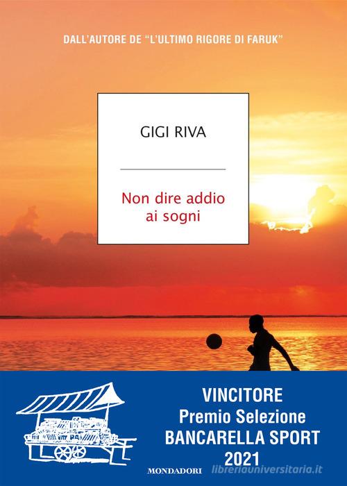 Non dire addio ai sogni di Gigi Riva edito da Mondadori