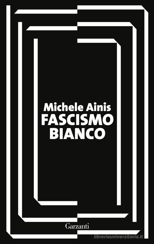 Fascismo bianco di Michele Ainis edito da Garzanti