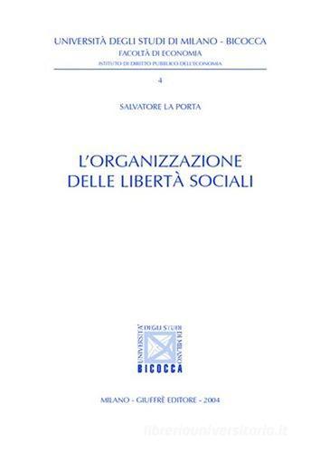 L' organizzazione delle libertà sociali di Salvatore La Porta edito da Giuffrè