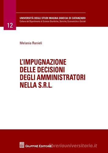 L' impugnazione delle decisioni degli amministratori nella s.r.l. di Melania Ranieli edito da Giuffrè