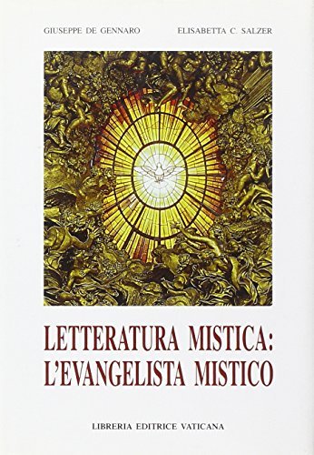 Letteratura mistica: l'evangelista mistico di Giuseppe De Gennaro, Elisabetta C. Salzer edito da Libreria Editrice Vaticana