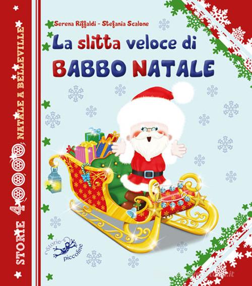 La slitta veloce di Babbo Natale di Serena Riffaldi, Stefania Scalone edito da Edizioni del Baldo