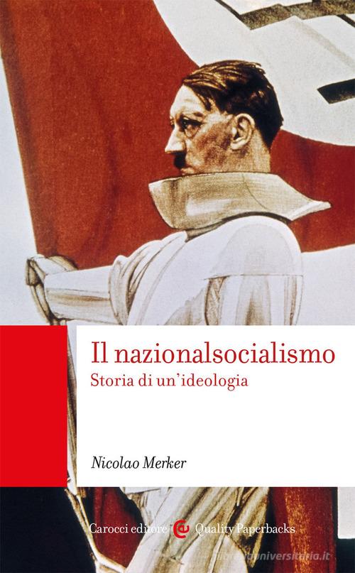 Il nazionalsocialismo. Storia di un'ideologia di Nicolao Merker edito da Carocci