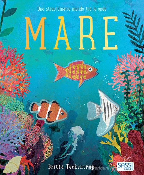 Mare. Uno straordinario mondo tra le onde. Nuova ediz. di Patricia Hegarty edito da Sassi