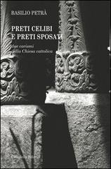 Preti celibi e preti sposati. Due carismi della Chiesa cattolica di Basilio Petrà edito da Cittadella