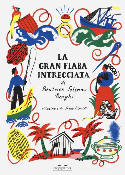 La gran fiaba intrecciata. Ediz. a colori di Beatrice Solinas Donghi edito da TopiPittori