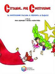 Cittadini... per costituzione. La Costituzione italiana si presenta ai ragazzi. Per la Scuola media edito da La Scuola SEI