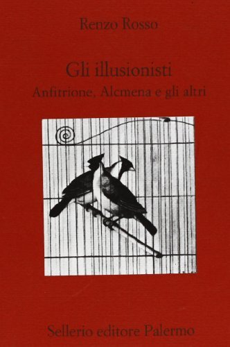 Gli illusionisti. Anfitrione, Alcmena e gli altri di Renzo Rosso edito da Sellerio Editore Palermo