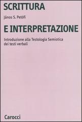 Scrittura e interpretazione. Introduzione alla testologia semiotica dei testi verbali di János S. Petöfi edito da Carocci